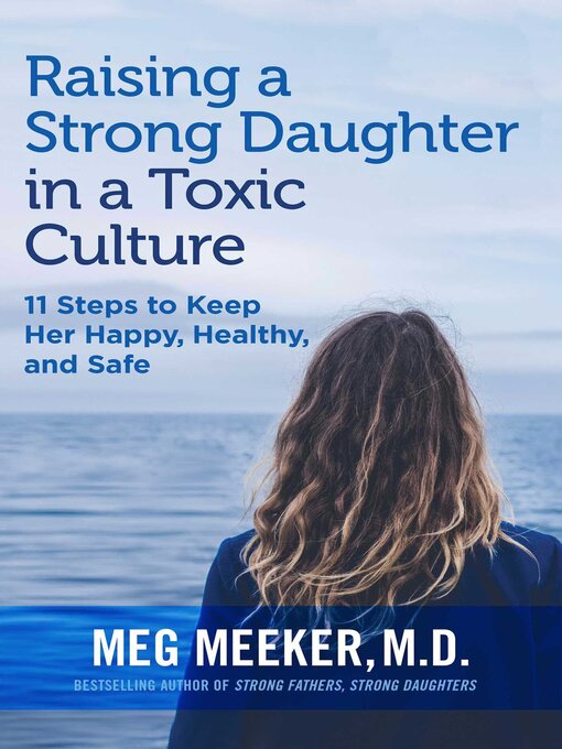 Title details for Raising a Strong Daughter in a Toxic Culture by Meg Meeker - Available